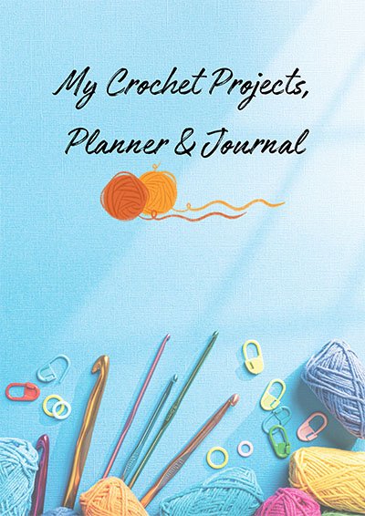 My Crochet Projects, Planner and Journal